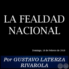 LA FEALDAD NACIONAL - Por GUSTAVO LATERZA RIVAROLA - Domingo, 18 de Febrero de 2018